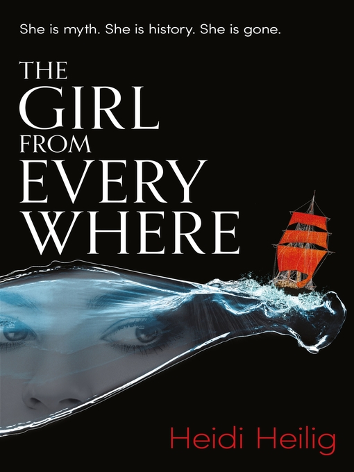 Title details for The Girl From Everywhere by Heidi Heilig - Available